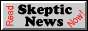 skeptic-news-now.gif  height=